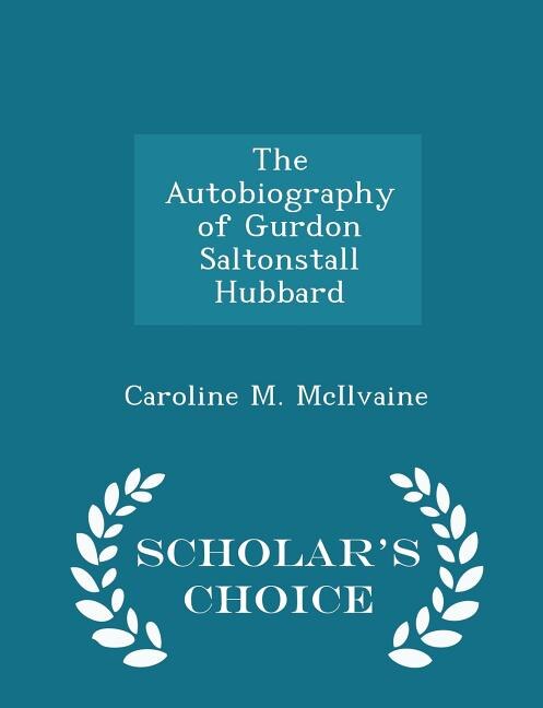 Front cover_The Autobiography of Gurdon Saltonstall Hubbard - Scholar's Choice Edition