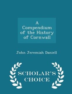 A Compendium of the History of Cornwall - Scholar's Choice Edition