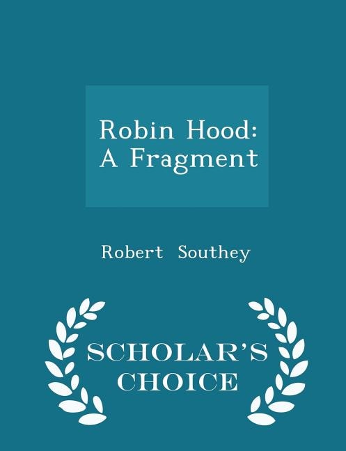 Robin Hood: A Fragment - Scholar's Choice Edition