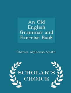 An Old English Grammar and Exercise Book - Scholar's Choice Edition