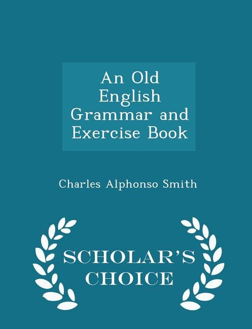 An Old English Grammar and Exercise Book - Scholar's Choice Edition