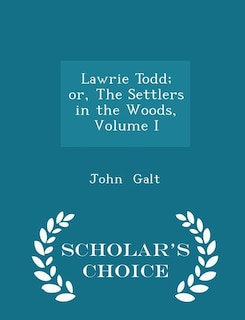 Couverture_Lawrie Todd; or, The Settlers in the Woods, Volume I - Scholar's Choice Edition