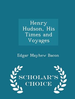 Henry Hudson, His Times and Voyages - Scholar's Choice Edition