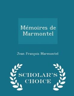 Front cover_Mémoires de Marmontel - Scholar's Choice Edition
