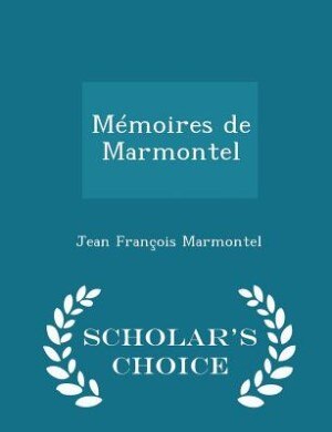 Front cover_Mémoires de Marmontel - Scholar's Choice Edition