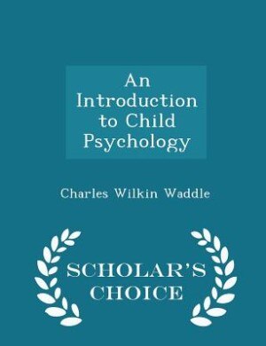 An Introduction to Child Psychology - Scholar's Choice Edition