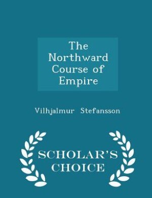 The Northward Course of Empire - Scholar's Choice Edition