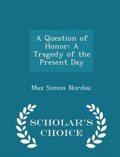 A Question of Honor: A Tragedy of the Present Day - Scholar's Choice Edition