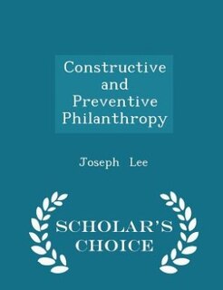 Constructive and Preventive Philanthropy - Scholar's Choice Edition
