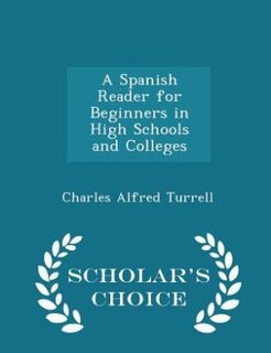 Couverture_A Spanish Reader for Beginners in High Schools and Colleges - Scholar's Choice Edition