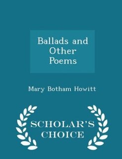 Ballads and Other Poems - Scholar's Choice Edition