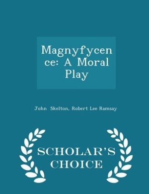 Magnyfycence: A Moral Play - Scholar's Choice Edition