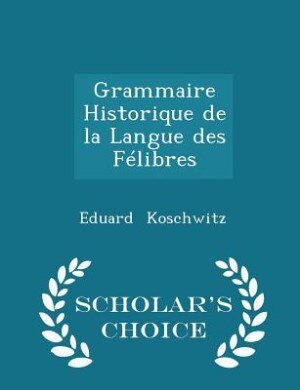Front cover_Grammaire Historique de la Langue des Félibres - Scholar's Choice Edition