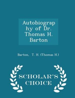 Couverture_Autobiography of Dr. Thomas H. Barton - Scholar's Choice Edition