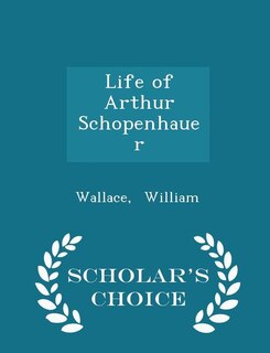 Front cover_Life of Arthur Schopenhauer - Scholar's Choice Edition