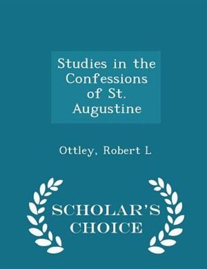 Front cover_Studies in the Confessions of St. Augustine - Scholar's Choice Edition