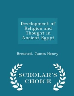 Development of Religion and Thought in Ancient Egypt - Scholar's Choice Edition