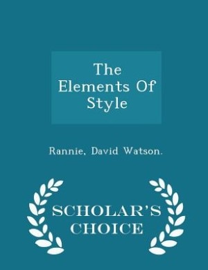 Front cover_The Elements Of Style - Scholar's Choice Edition
