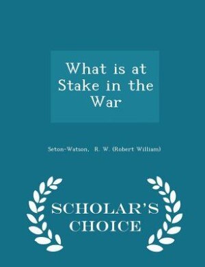 Front cover_What is at Stake in the War - Scholar's Choice Edition