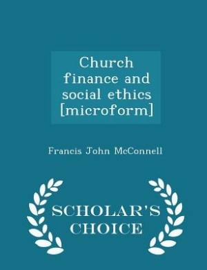 Front cover_Church finance and social ethics [microform] - Scholar's Choice Edition