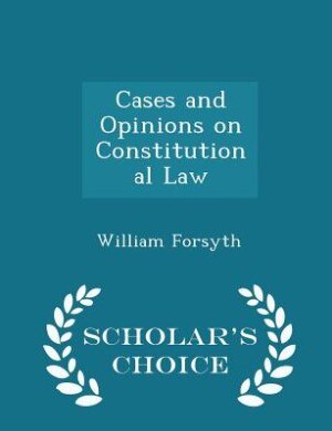 Couverture_Cases and Opinions on Constitutional Law - Scholar's Choice Edition