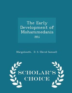 Couverture_The Early Development of Mohammedanism; - Scholar's Choice Edition