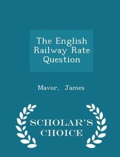 Front cover_The English Railway Rate Question - Scholar's Choice Edition