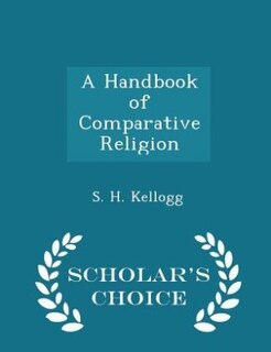 A Handbook of Comparative Religion - Scholar's Choice Edition