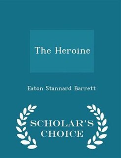 The Heroine - Scholar's Choice Edition