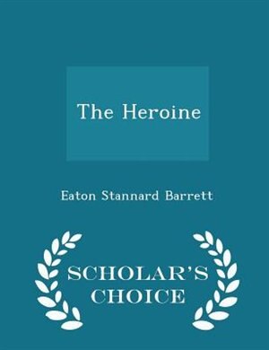 The Heroine - Scholar's Choice Edition