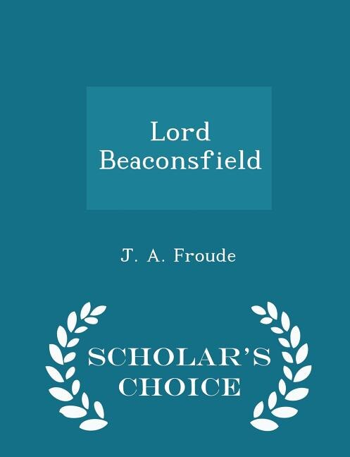 Front cover_Lord Beaconsfield - Scholar's Choice Edition