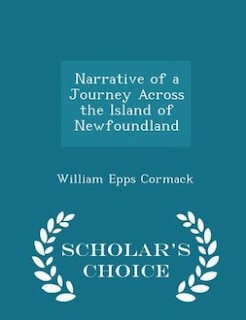 Narrative of a Journey Across the Island of Newfoundland - Scholar's Choice Edition