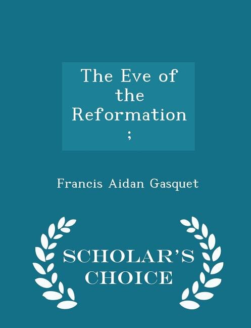 Front cover_The Eve of the Reformation; - Scholar's Choice Edition