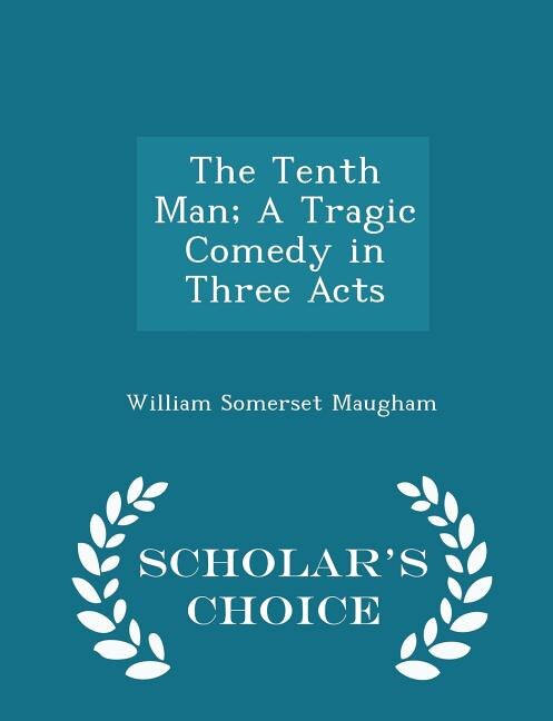 The Tenth Man; A Tragic Comedy in Three Acts - Scholar's Choice Edition