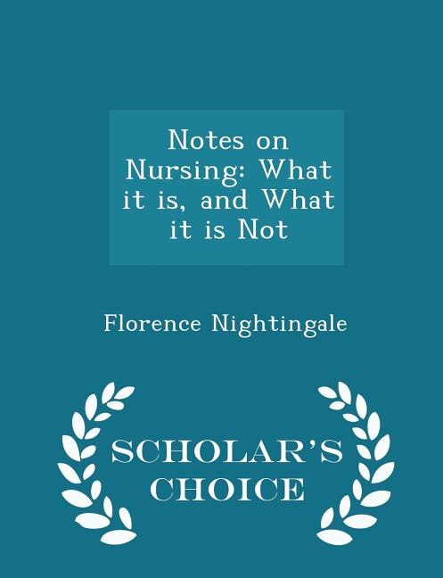 Notes on Nursing: What it is, and What it is Not - Scholar's Choice Edition