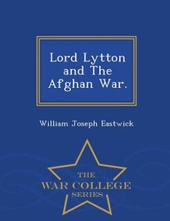 Couverture_Lord Lytton and The Afghan War. - War College Series