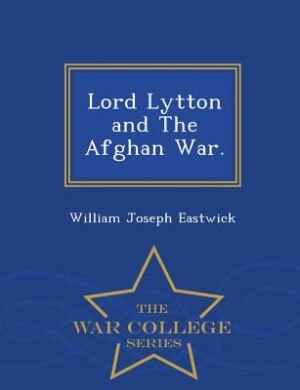 Couverture_Lord Lytton and The Afghan War. - War College Series