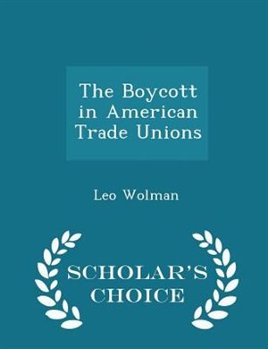 Front cover_The Boycott in American Trade Unions - Scholar's Choice Edition