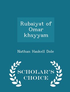 Couverture_Rubaiyat of Omar khsyyam - Scholar's Choice Edition