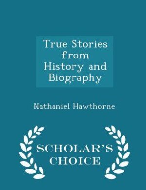 True Stories from History and Biography - Scholar's Choice Edition