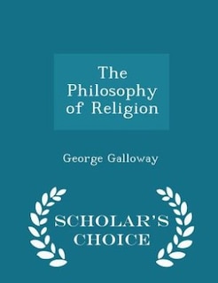 The Philosophy of Religion - Scholar's Choice Edition