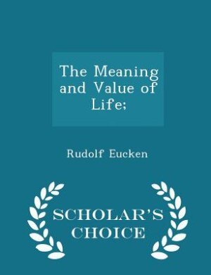 The Meaning and Value of Life; - Scholar's Choice Edition