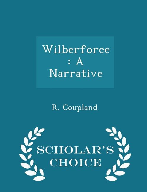 Wilberforce: A Narrative - Scholar's Choice Edition