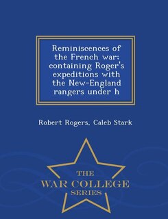 Couverture_Reminiscences of the French war; containing Roger's expeditions with the New-England rangers under h - War College Series