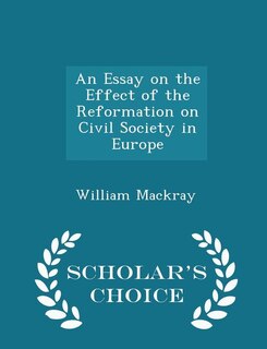 Couverture_An Essay on the Effect of the Reformation on Civil Society in Europe - Scholar's Choice Edition
