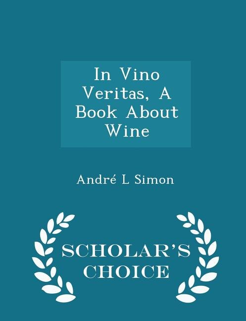 Front cover_In Vino Veritas, A Book About Wine - Scholar's Choice Edition