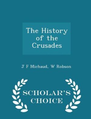 Front cover_The History of the Crusades - Scholar's Choice Edition