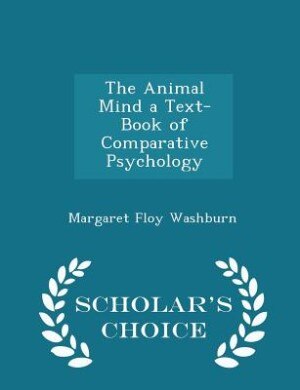 Couverture_The Animal Mind a Text-Book of Comparative Psychology - Scholar's Choice Edition