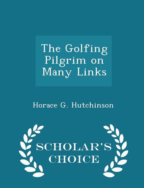 Front cover_The Golfing Pilgrim on Many Links - Scholar's Choice Edition