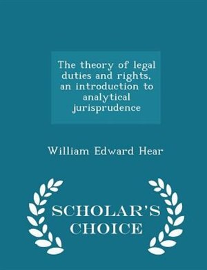 Couverture_The theory of legal duties and rights, an introduction to analytical jurisprudence - Scholar's Choice Edition
